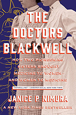 The Doctors Blackwell: How Two Pioneering Sisters Brought Medicine to Women and Women to Medicine, by Janice P. Nimura