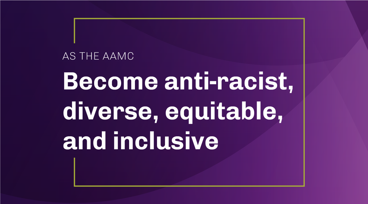 As the AAMC: Become anti-racist, diverse, equitable, and inclusive