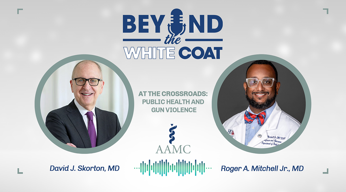 David J. Skorton, MD, and Roger A. Mitchell Jr., MD, on an episode of Beyond the White Coat: At the Crossroads: Public Health and Gun Violence