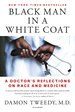 Black Man in a White Coat: A Doctor’s Reflections on Race and Medicine by Damon Tweedy
