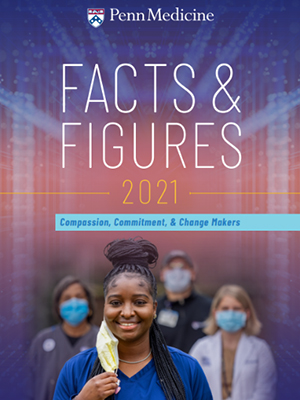 Penn Medicine Facts & Figures 2021 - Compassion, Commitment & Change Makers