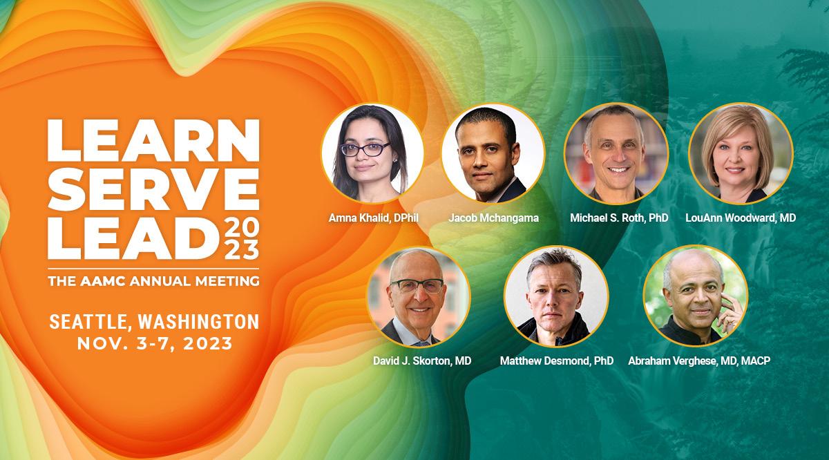 Graphic with the text “Learn Serve Lead 2023: The AAMC Annual Meeting” and headshots of seven of the speakers who will be at the annual meeting: Amna Khalid, DPhil; Jacob Mchangama; Michael S. Roth, PhD; LouAnn Woodward, MD; David J. Skorton, MD; Matthew Desmond, PhD; and Abraham Verghese, MD, MACP.