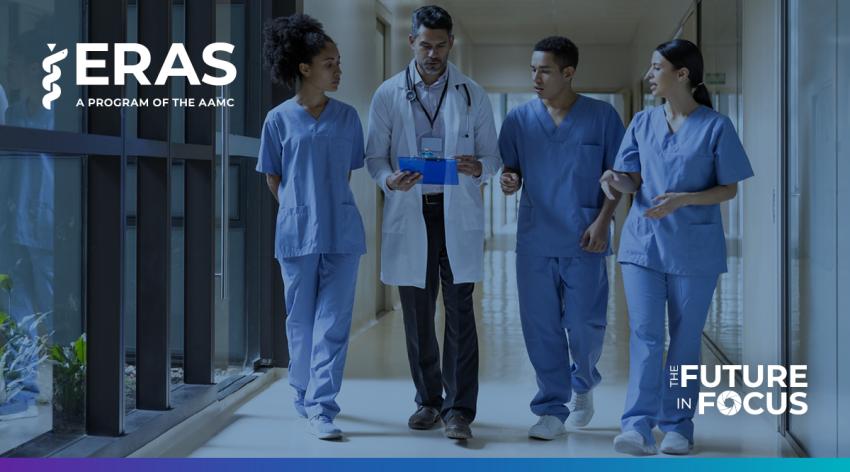 Four doctors are walking down a hall. Text over the image in the upper left corner says "ERAS A Program of the AAMC." Text in the lower right corner says "The Future in Focus"
