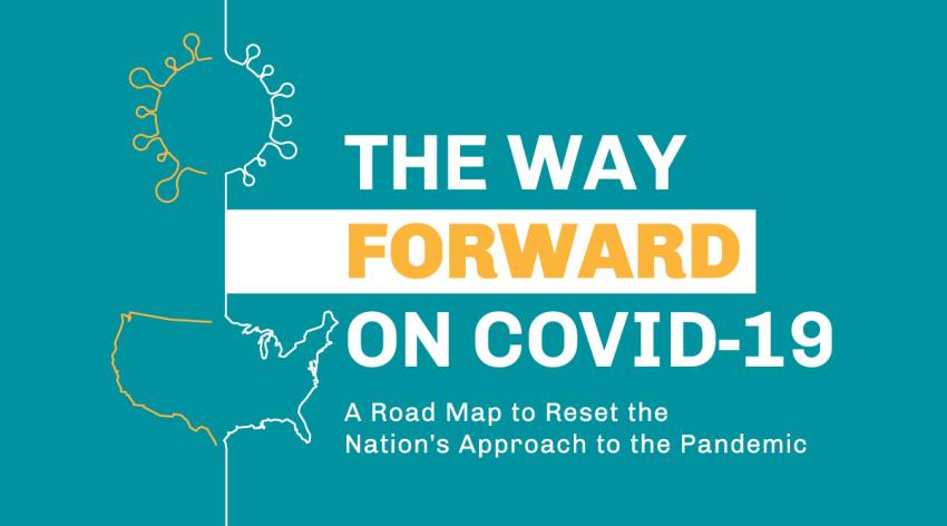 The Way Forward on COVID-19: A Road Map to Reset the Nation's Approach to the Pandemic