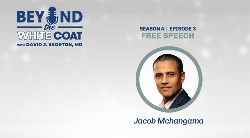 Beyond the White Coat Podcast Season 4, Episode 3: Free Speech with David J. Skorton, MD, and Jacob Mchangama.