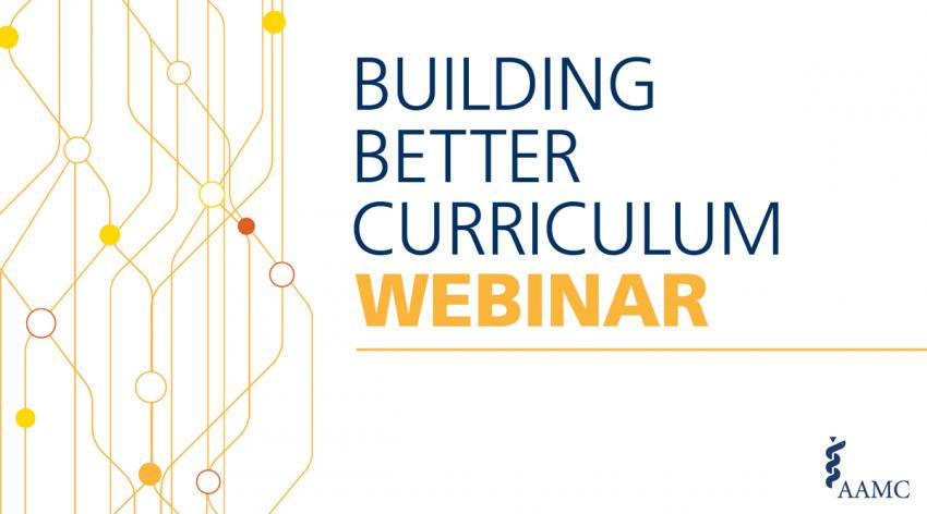 AAMC Building Better Curriculum Webinar