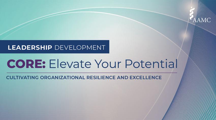 AAMC Leadership Development: CORE: Elevate Your Potential - Cultivating Organizational Resilience and Excellence