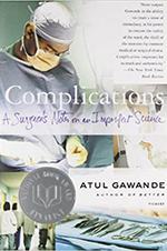 Complications: A Surgeon’s Notes on an Imperfect Science by Atul Gawande, MD, MPH