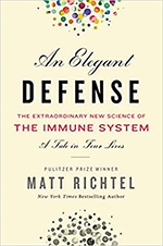 An Elegant Defense: The Extraordinary New Science of the Immune System: A Tale in Four Lives by Matt Ritchel