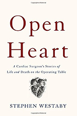 Open Heart: A Cardiac Surgeon's Stories of Life and Death on the Operating Table by Stephen Westaby, PhD, FRCS